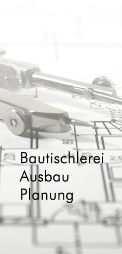 Bautischlerei, Ausbau, Planung