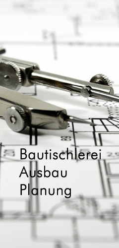 Bautischlerei, Ausbau, Planung